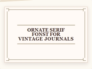 Ornate Serif Fonts That Bring Vintage Journals to Life