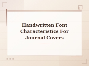 Handwritten Font Characteristics Perfect for Journal Cover Design