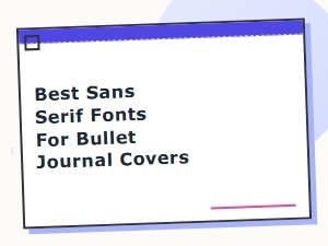Best Sans Serif Fonts for Bullet Journal Covers in 2024