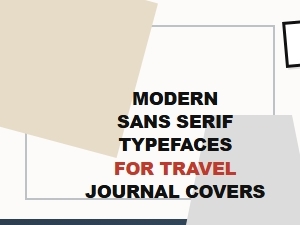 Modern Sans Serif Fonts for Travel Journals