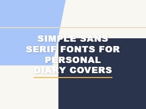 Simple Sans Serif Fonts for Personal Diary Covers