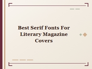 Best Serif Fonts for Literary Magazine Covers